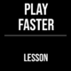 Play Faster
