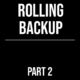 Rolling Backup Part 2