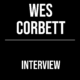 Wes Corbett Interview