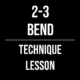 2-3 Bend Technique
