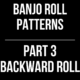 Banjo Roll Patterns // Part 3: The Backward Roll