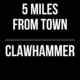 5 Miles From Town // Clawhammer