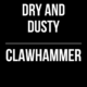 Dry and Dusty // Clawhammer