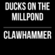 Ducks on the Millpond // Clawhammer