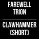 Farewell Trion // Clawhammer (Short)