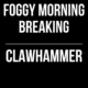 Foggy Morning Breaking // Clawhammer