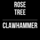 Rose Tree // Clawhammer