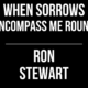 When Sorrows Encompass Me Round // Ron Stewart