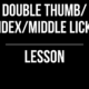 Double Thumb/Index/Middle Licks